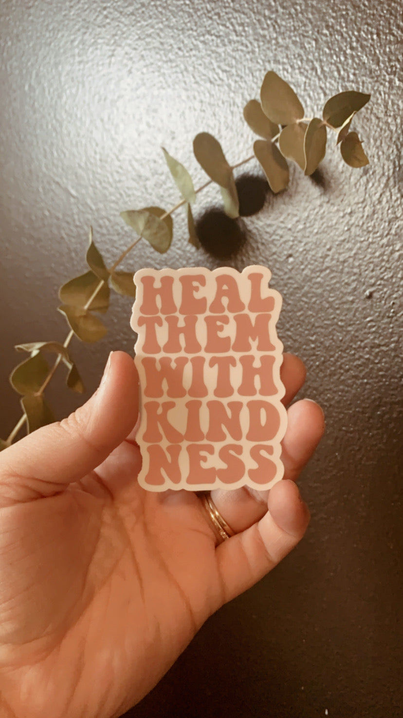 HEAL THEM WITH KINDNESS STICKER