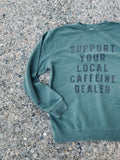 Support Your Local Caffeine Dealer Pullover
